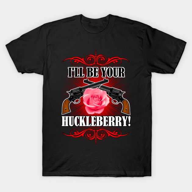 I'll Be Your Huckleberry! T-Shirt by NaumaddicArts